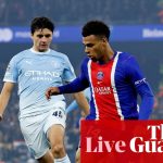 Manchester City vs Paris Saint-Germain: Champions League – live | Champions League