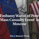 US Embassy warns of possible 'mass casualty event' in Moscow