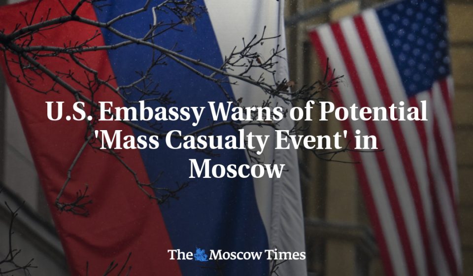 US Embassy warns of possible ‘mass casualty event’ in Moscow US Embassy warns of possible 'mass casualty event' in Moscow