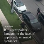 Video shows an ICE agent pointing a handgun in the face of a North Hollywood bystander.
